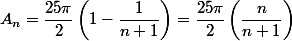 A_n=\dfrac{25\pi}{2}\left(1-\dfrac{1}{n+1}\right)=\dfrac{25\pi}{2}\left(\dfrac{n}{n+1}\right)